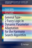 General Type-2 Fuzzy Logic in Dynamic Parameter Adaptation for the Harmony Search Algorithm di Oscar Castillo, Cinthia Peraza, Fevrier Valdez edito da Springer International Publishing