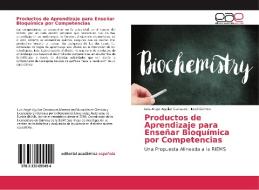 Productos de Aprendizaje para Enseñar Bioquímica por Competencias di Luis Angel Aguilar Carrasco, Itxel Cid Polo edito da Editorial Académica Española