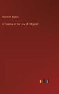 A Treatise on the Law of Estoppel di Melville M. Bigelow edito da Outlook Verlag
