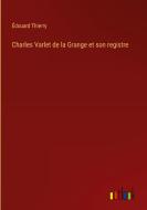 Charles Varlet de la Grange et son registre di Édouard Thierry edito da Outlook Verlag