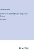 History of the Conflict Between Religion and Science di John William Draper edito da Megali Verlag