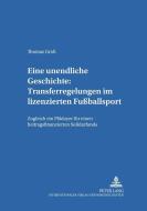 Eine unendliche Geschichte: Transferregelungen im lizenzierten Fußballsport di Thomas Groß edito da Lang, Peter GmbH