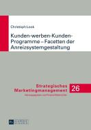 Kunden-werben-Kunden-Programme - Facetten der Anreizsystemgestaltung di Christoph Look edito da Lang, Peter GmbH