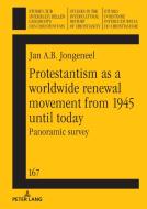 Protestantism as a worldwide renewal movement from 1945 until today di Jan A. B. Jongeneel edito da Peter Lang