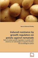 Induced resistance by growth regulators on potato against nematode di Marwa Mohamed Shalaby edito da VDM Verlag