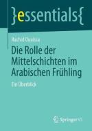 Die Rolle Der Mittelschichten Im Arabischen Fr Hling di Rachid Ouaissa edito da Springer Vs