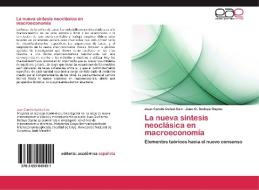 La nueva síntesis neoclásica en macroeconomía di Juan Camilo Galvis Ciro, Juan G. Bedoya Ospina edito da EAE