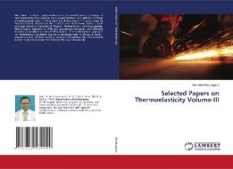 Selected Papers on Thermoelasticity Volume-III di Namdeo Khobragade edito da LAP Lambert Academic Publishing