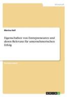 Eigenschaften von Entrepreneuren und deren Relevanz für unternehmerischen Erfolg di Marina Hell edito da GRIN Verlag