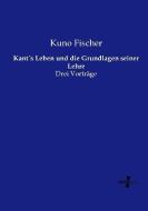 Kant´s Leben und die Grundlagen seiner Lehre di Kuno Fischer edito da Vero Verlag