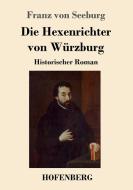 Die Hexenrichter von Würzburg di Franz Von Seeburg edito da Hofenberg