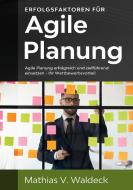 Erfolgsfaktoren für agile Planung di Mathias V. Waldeck edito da Books on Demand