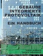 Gebaudeintegrierte Photovoltaik di Simon Roberts, Nicolo Guariento edito da Birkhauser Verlag Ag