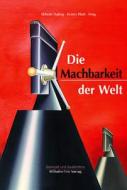 Die Machbarkeit der Welt edito da Fink Wilhelm GmbH + Co.KG