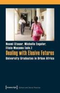 Dealing with Elusive Futures di Elisio Macamo, Michelle Engeler, Noemi Steuer edito da Transcript Verlag