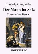 Der Mann im Salz di Ludwig Ganghofer edito da Hofenberg