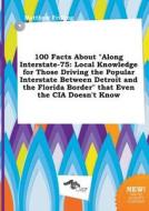 100 Facts about Along Interstate-75: Local Knowledge for Those Driving the Popular Interstate Between Detroit and the Fl di Matthew Frilling edito da LIGHTNING SOURCE INC