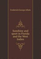 Sunshine And Sport In Florida And The West Indies di Frederick George Aflalo edito da Book On Demand Ltd.