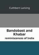 Bandobast And Khabar Reminiscences Of India di Cuthbert Larking edito da Book On Demand Ltd.