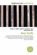Bear Grylls di Frederic P Miller, Agnes F Vandome, John McBrewster edito da Alphascript Publishing