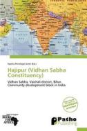 Hajipur (Vidhan Sabha Constituency) edito da Patho Publishing