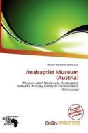 Anabaptist Museum (austria) edito da Dign Press