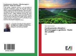 Cambiamento climatico - Monitoraggio e gestione - Ruolo dei satelliti di Balakrishnan Manikiam edito da Edizioni Accademiche Italiane