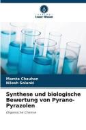 Synthese und biologische Bewertung von Pyrano-Pyrazolen di Mamta Chauhan, Nilesh Solanki edito da Verlag Unser Wissen