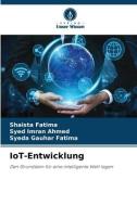 IoT-Entwicklung di Shaista Fatima, Syed Imran Ahmed, Syeda Gauhar Fatima edito da Verlag Unser Wissen