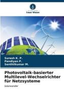 Photovoltaik-basierter Multilevel-Wechselrichter für Netzsysteme di Suresh K. P., Pandiyan P., Senthilkumar M. edito da Verlag Unser Wissen