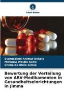 Bewertung der Verteilung von ARV-Medikamenten in Gesundheitseinrichtungen in Jimma di Eyerusalem Animut Bekele, Mirkuzie Woldie Kerie, Shimeles Ololo Sinkie edito da Verlag Unser Wissen