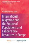International Migration And The Future Of Populations And Labour In Europe edito da Springer Nature B.V.