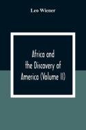 Africa And The Discovery Of America (Volume Ii) di Leo Wiener edito da Alpha Editions