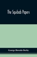 The Squibob Papers di Derby George Horatio Derby edito da Alpha Editions