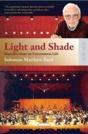 Light and Shade: Sketches from an Uncommon Life di Solomon Matthew Bard edito da HONG KONG UNIV PR