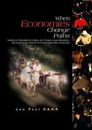 When Economies Change Paths: Models Of Transition In China, The Central Asian Republics, Myanmar And The Nations Of Form di Leo Paul Dana edito da World Scientific Publishing Co Pte Ltd