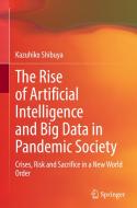 The Rise Of Artificial Intelligence And Big Data In Pandemic Society di Kazuhiko Shibuya edito da Springer Verlag, Singapore