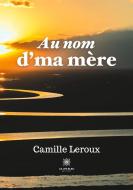 Au nom d'ma mère di Camille Leroux edito da Le Lys Bleu