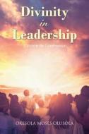 Divinity in Leadership di Okesola Moses Olusola edito da Christian Faith Publishing, Inc