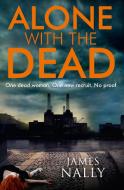 Alone with the Dead di James Nally edito da HarperCollins Publishers