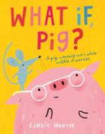 What If, Pig? di Linzie Hunter edito da Harpercollins Publishers