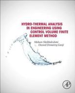Hydrothermal Analysis in Engineering Using Control Volume Finite Element Method di Mohsen Sheikholeslami, Davood Domairry Ganji edito da ACADEMIC PR INC