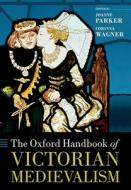 The Oxford Handbook Of Victorian Medievalism di Joanne Parker edito da Oup Oxford