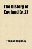 The History Of England (v. 2) di Thomas Keightley edito da General Books Llc