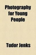 Photography For Young People di Tudor Jenks edito da General Books Llc