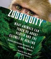 Zoobiquity: What Animals Can Teach Us about Health and the Science of Healing di Barbara Natterson-Horowitz, Kathryn Bowers edito da Random House Audio Publishing Group