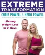 Extreme Transformation di Chris Powell, Heidi Powell edito da Little, Brown & Company