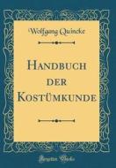 Handbuch Der Kostumkunde (Classic Reprint) di Wolfgang Quincke edito da Forgotten Books