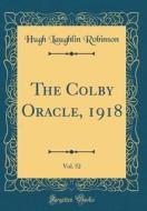 The Colby Oracle, 1918, Vol. 52 (Classic Reprint) di Hugh Laughlin Robinson edito da Forgotten Books