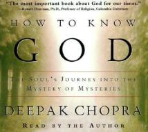 How to Know God: The Soul's Journey Into the Mystery of Mysteries di Deepak Chopra edito da Random House Audio Publishing Group